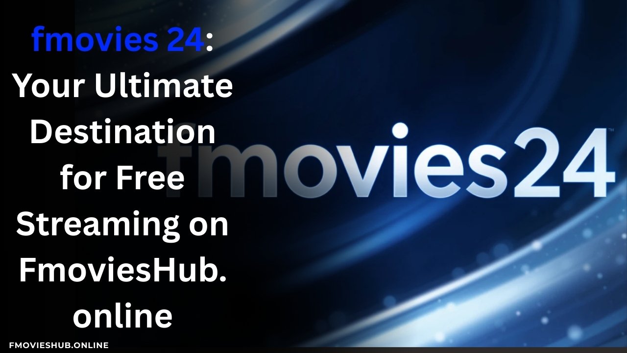 fmovies 24: Your Ultimate Destination for Free Streaming on FmoviesHub.online