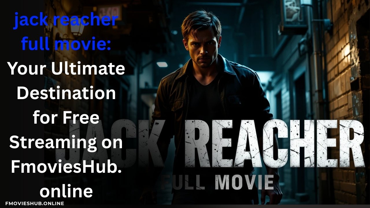 jack reacher full movie: Your Ultimate Destination for Free Streaming on FmoviesHub.online